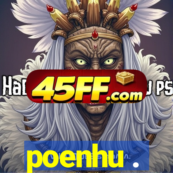 poenhu .